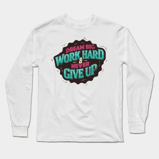 DREAM BIG WORK HARD Long Sleeve T-Shirt